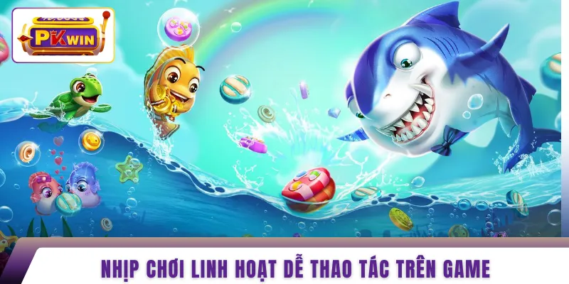 Nhịp chơi linh hoạt dễ thao tác trên game 