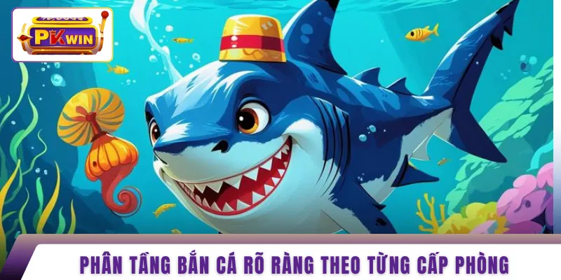 Phân tầng bắn cá rõ ràng theo từng cấp phòng