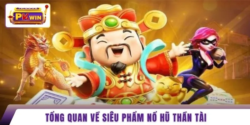 Tổng quan về siêu phẩm nổ hũ thần tài 
